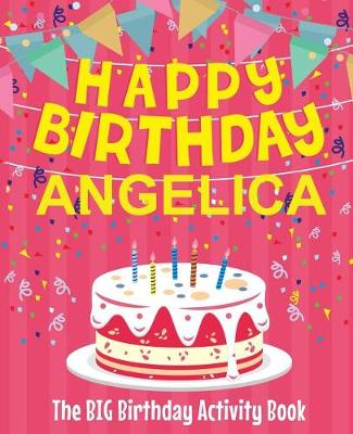 Book cover for Happy Birthday Angelica - The Big Birthday Activity Book