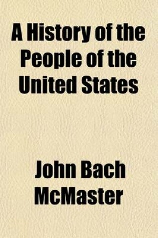 Cover of A History of the People of the United States (Volume 4); From the Revolution to the Civil War