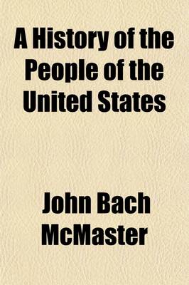 Book cover for A History of the People of the United States (Volume 4); From the Revolution to the Civil War