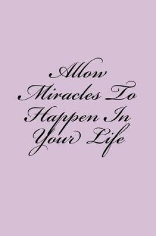 Cover of Allow Miracles To Happen In Your Life