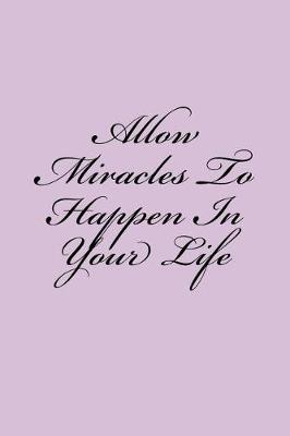 Book cover for Allow Miracles To Happen In Your Life