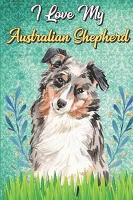 Book cover for I Love My Australian Shepherd