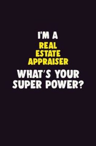 Cover of I'M A Real Estate Appraiser, What's Your Super Power?