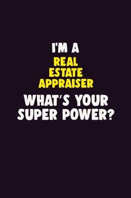 Book cover for I'M A Real Estate Appraiser, What's Your Super Power?