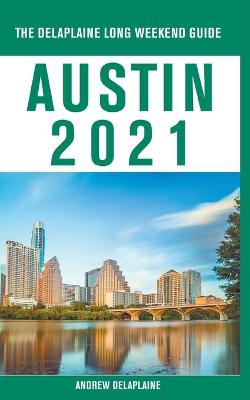 Book cover for Austin - The Delaplaine 2021 Long Weekend Guide