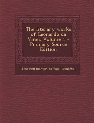 Book cover for The Literary Works of Leonardo Da Vinci; Volume 1 - Primary Source Edition