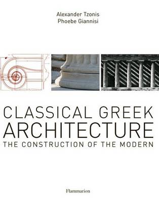 Book cover for Classical Greek Architecture:The Construction of the Modern