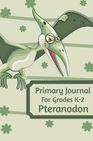 Cover of Primary Journal For Grades K-2 Pteranodon