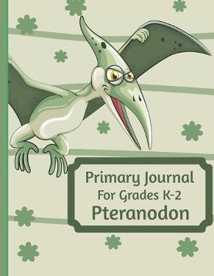 Book cover for Primary Journal For Grades K-2 Pteranodon