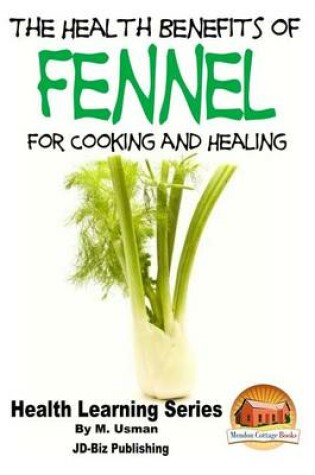 Cover of Health Benefits of Fennel For Cooking and Healing