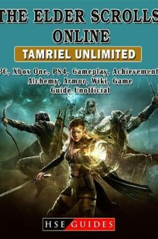 Cover of The Elder Scrolls Online Tamriel Unlimited, Pc, Xbox One, Ps4, Gameplay, Achievements, Alchemy, Armor, Wiki, Game Guide Unofficial