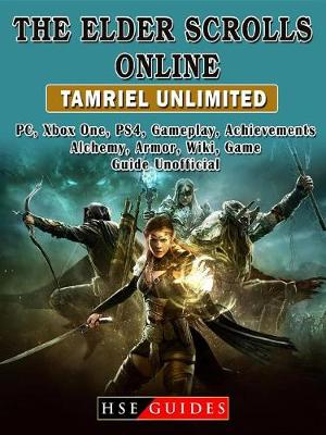 Book cover for The Elder Scrolls Online Tamriel Unlimited, Pc, Xbox One, Ps4, Gameplay, Achievements, Alchemy, Armor, Wiki, Game Guide Unofficial
