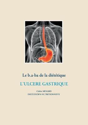 Book cover for Le b.a-ba de la diététique pour l'ulcère gastrique