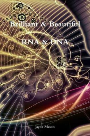 Cover of Brilliant and Beautiful RNA & DNA