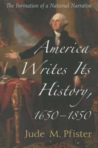 Cover of America Writes Its History, 1650-1850: The Formation of a National Narrative