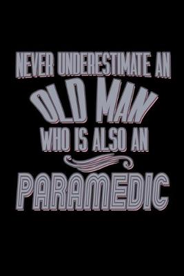 Book cover for Never underestimate an old man who is also a paramedic