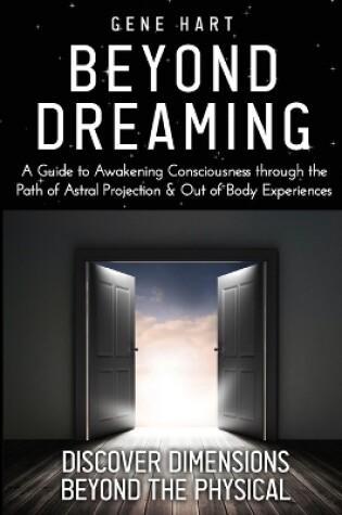 Cover of Beyond Dreaming - An In-Depth Guide on How to Astral Project & Have Out of Body Experiences