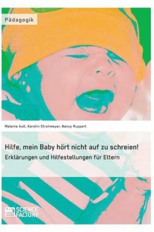 Cover of Hilfe, mein Baby hoert nicht auf zu schreien!