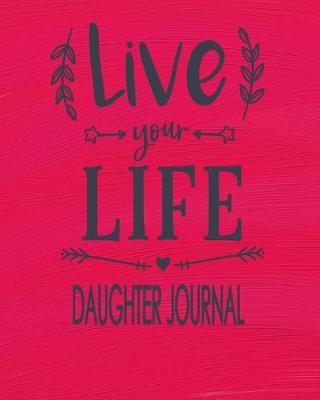 Book cover for Live Your Life Daughter Journal