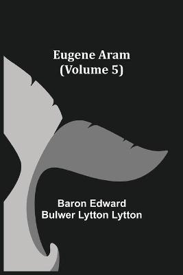 Book cover for Eugene Aram (Volume 5)