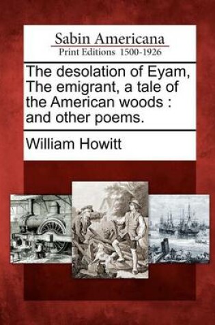 Cover of The Desolation of Eyam, the Emigrant, a Tale of the American Woods