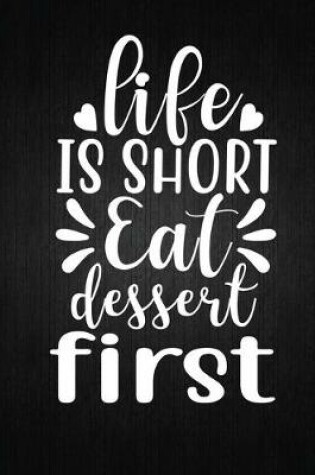 Cover of Life is short, eat dessert first