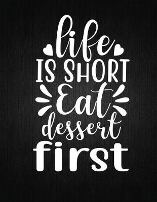 Cover of Life is short, eat dessert first