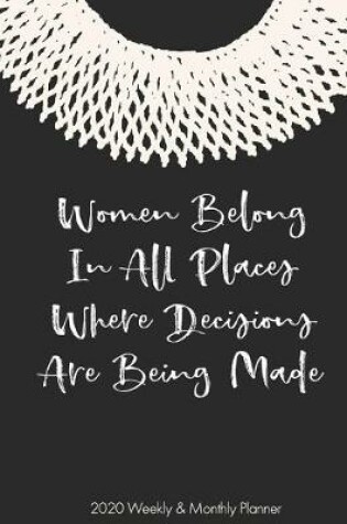 Cover of Women Belong in All Places Decisions Are Being Made 2020 Weekly & Monthly Planner
