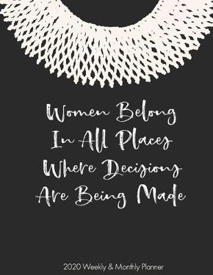 Book cover for Women Belong in All Places Decisions Are Being Made 2020 Weekly & Monthly Planner