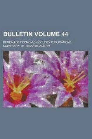 Cover of Bulletin; Bureau of Economic Geology Publications Volume 44