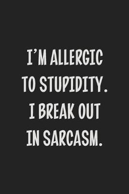 Book cover for I'm Allergic to Stupidity. I Break Out in Sarcasm.