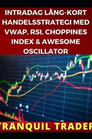 Cover of Intradag Lång-Kort Handelsstrategi Med Vwap, Rsi, Choppines Index & Awesome Oscillator