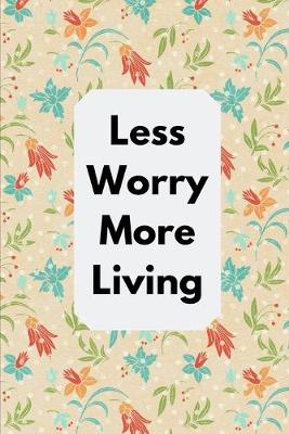 Cover of Less Worry More Living
