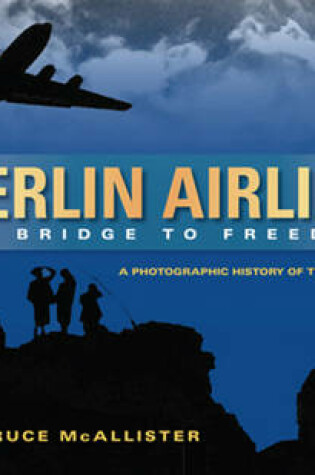 Cover of Berlin Airlift: Air Bridge to Freedom
