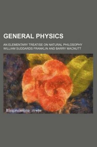 Cover of General Physics; An Elementary Treatise on Natural Philosophy