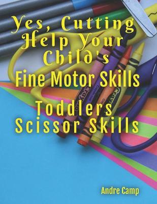 Book cover for Yes, Cutting Help Your Child's Fine Motor Skills