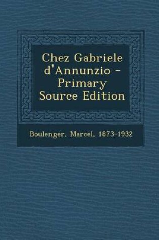 Cover of Chez Gabriele D'Annunzio - Primary Source Edition