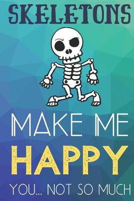 Book cover for Skeletons Make Me Happy You Not So Much