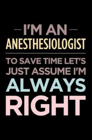 Cover of I'm an Anesthesiologist, to Save Time Let's Just Assume I'm Always Right