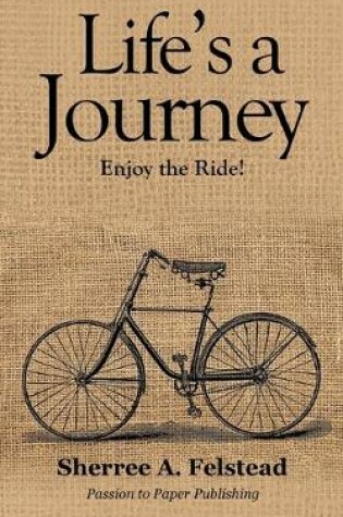 Cover of Life is a Journey...Enjoy the Ride!