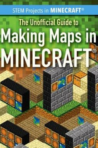 Cover of The Unofficial Guide to Making Maps in Minecraft(r)