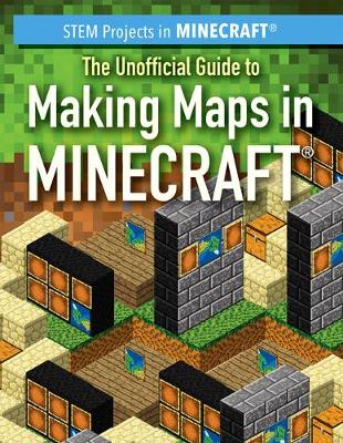 Cover of The Unofficial Guide to Making Maps in Minecraft(r)