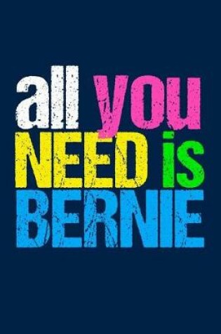 Cover of All You Need Is Bernie