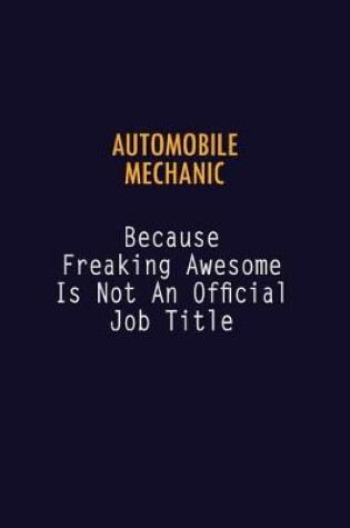 Cover of Automobile Mechanic Because Freaking Awesome is not An Official Job Title