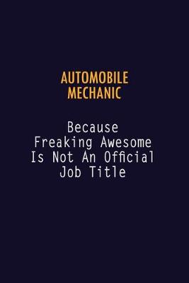 Book cover for Automobile Mechanic Because Freaking Awesome is not An Official Job Title