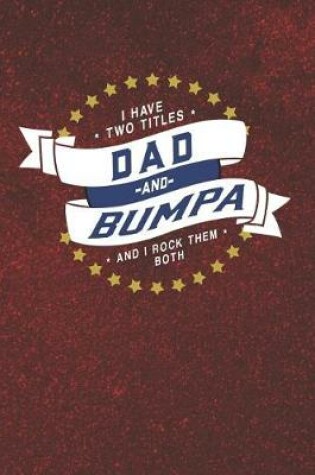 Cover of I Have Two Titles Dad And Bumpa And I Rock Them Both