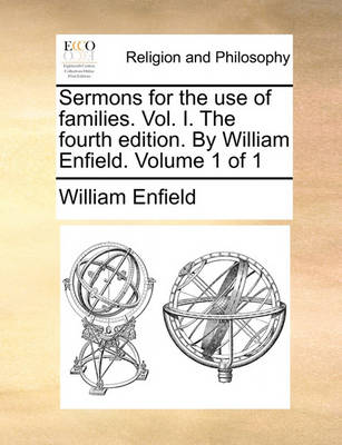 Book cover for Sermons for the Use of Families. Vol. I. the Fourth Edition. by William Enfield. Volume 1 of 1