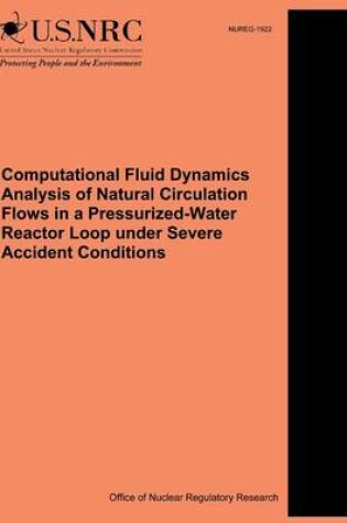 Cover of Computational Fluid Dynamics Analysis of Natural Circulation Flows in a Pressurized-Water Reactor Loop under Severe Accident Conditions