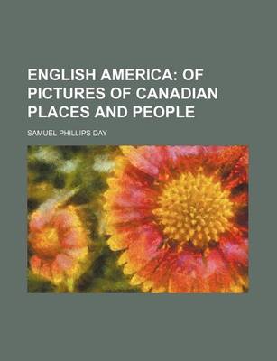 Book cover for English America; Of Pictures of Canadian Places and People