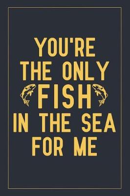 Book cover for You're the only fish in the sea for me